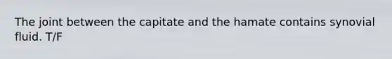 The joint between the capitate and the hamate contains synovial fluid. T/F