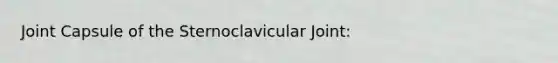 Joint Capsule of the Sternoclavicular Joint: