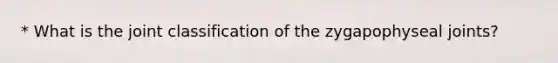 * What is the joint classification of the zygapophyseal joints?