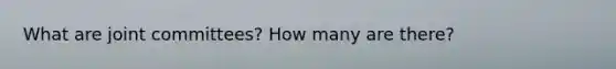 What are joint committees? How many are there?