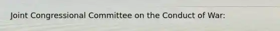 Joint Congressional Committee on the Conduct of War: