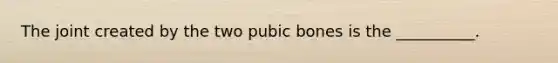 The joint created by the two pubic bones is the __________.