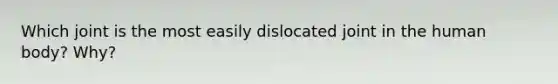 Which joint is the most easily dislocated joint in the human body? Why?