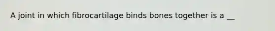 A joint in which fibrocartilage binds bones together is a __