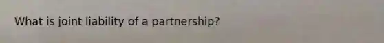 What is joint liability of a partnership?