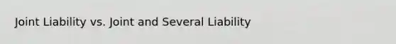 Joint Liability vs. Joint and Several Liability