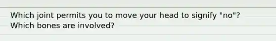Which joint permits you to move your head to signify "no"? Which bones are involved?