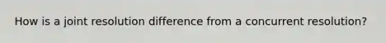 How is a joint resolution difference from a concurrent resolution?