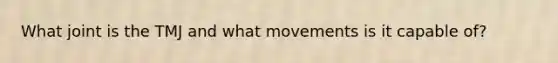 What joint is the TMJ and what movements is it capable of?