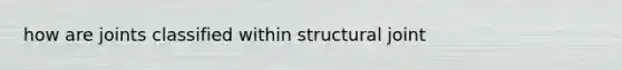 how are joints classified within structural joint