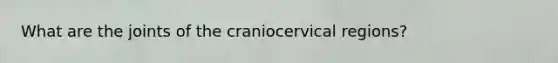 What are the joints of the craniocervical regions?