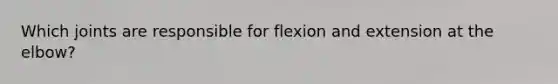 Which joints are responsible for flexion and extension at the elbow?