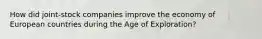 How did joint-stock companies improve the economy of European countries during the Age of Exploration?