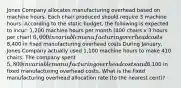 Jones Company allocates manufacturing overhead based on machine hours. Each chair produced should require 3 machine hours. According to the static budget, the following is expected to incur: 1,200 machine hours per month (400 chairs x 3 hours per chair) 6,000 in variable manufacturing overhead costs8,400 in fixed manufacturing overhead costs During January, Jones Company actually used 1,100 machine hours to make 410 chairs. The company spent 5,800 in variable manufacturing overhead costs and8,100 in fixed manufacturing overhead costs. What is the fixed manufacturing overhead allocation rate (to the nearest cent)?