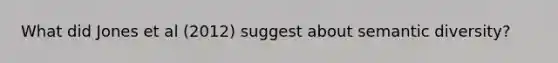 What did Jones et al (2012) suggest about semantic diversity?