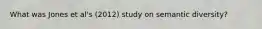 What was Jones et al's (2012) study on semantic diversity?