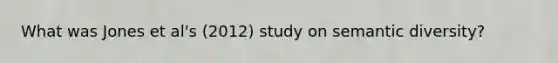 What was Jones et al's (2012) study on semantic diversity?