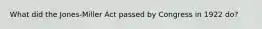 What did the Jones-Miller Act passed by Congress in 1922 do?