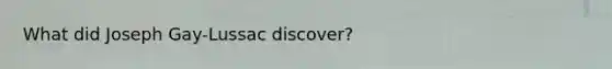 What did Joseph Gay-Lussac discover?