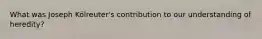 What was Joseph Kölreuter's contribution to our understanding of heredity?