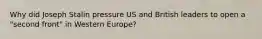 Why did Joseph Stalin pressure US and British leaders to open a "second front" in Western Europe?