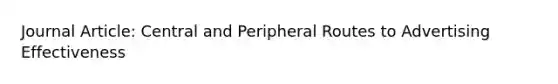 Journal Article: Central and Peripheral Routes to Advertising Effectiveness