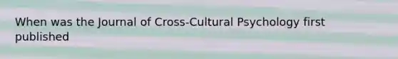 When was the Journal of Cross-Cultural Psychology first published