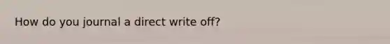 How do you journal a direct write off?