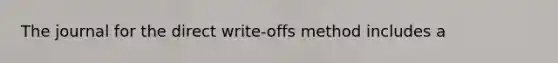 The journal for the direct write-offs method includes a