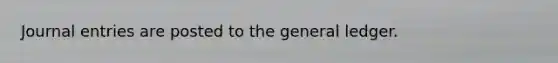 <a href='https://www.questionai.com/knowledge/k7UlY65VeM-journal-entries' class='anchor-knowledge'>journal entries</a> are posted to <a href='https://www.questionai.com/knowledge/kdxbifuCZE-the-general-ledger' class='anchor-knowledge'>the general ledger</a>.