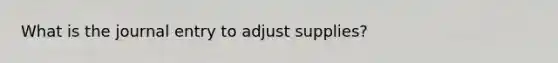 What is the journal entry to adjust supplies?