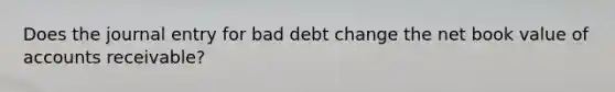 Does the journal entry for bad debt change the net book value of accounts receivable?