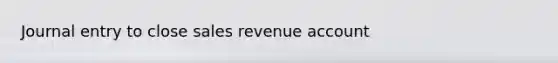 Journal entry to close sales revenue account