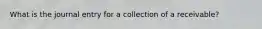 What is the journal entry for a collection of a receivable?