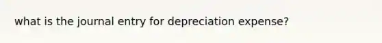 what is the journal entry for depreciation expense?