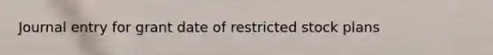 Journal entry for grant date of restricted stock plans