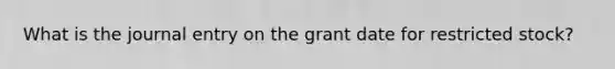 What is the journal entry on the grant date for restricted stock?