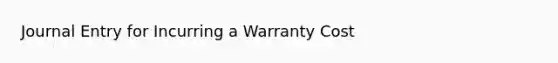 Journal Entry for Incurring a Warranty Cost