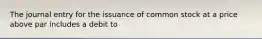 The journal entry for the issuance of common stock at a price above par includes a debit to