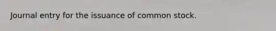 Journal entry for the issuance of common stock.