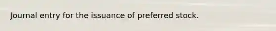 Journal entry for the issuance of preferred stock.