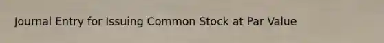 Journal Entry for Issuing Common Stock at Par Value