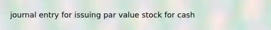 journal entry for issuing par value stock for cash