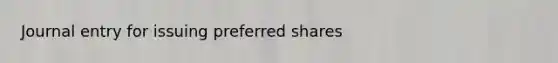 Journal entry for issuing preferred shares