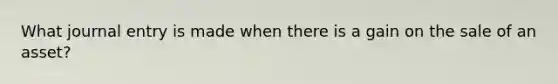 What journal entry is made when there is a gain on the sale of an asset?