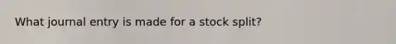 What journal entry is made for a stock split?