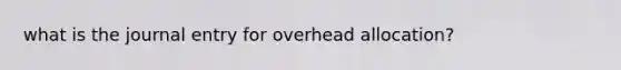 what is the journal entry for overhead allocation?