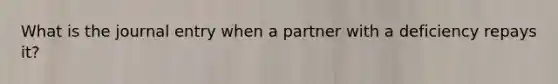 What is the journal entry when a partner with a deficiency repays it?