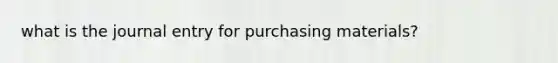 what is the journal entry for purchasing materials?