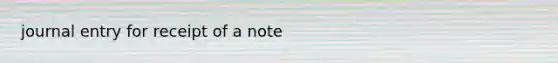 journal entry for receipt of a note